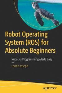 bokomslag Robot Operating System (ROS) for Absolute Beginners