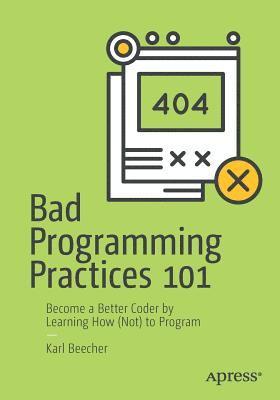 Karl Beecher - Bad Programming Practices 101, Häftad