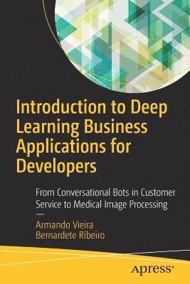 Armando Vieira, Bernardete Ribeiro - Introduction to Deep Learning Business Applications for Developers, Häftad