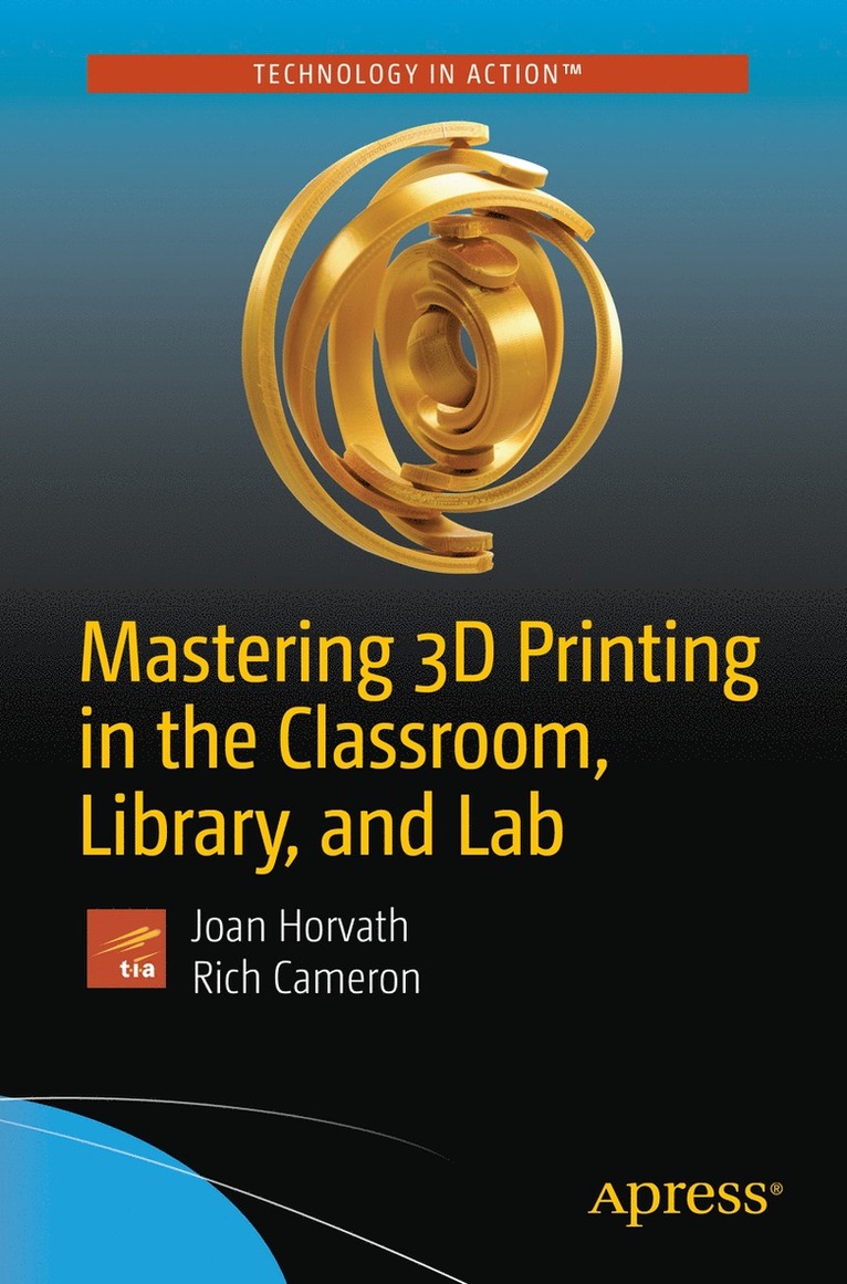 Joan Horvath, Rich Cameron - Mastering 3D Printing in the Classroom, Library, and Lab, Häftad