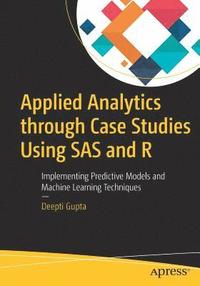 bokomslag Applied Analytics through Case Studies Using SAS and R