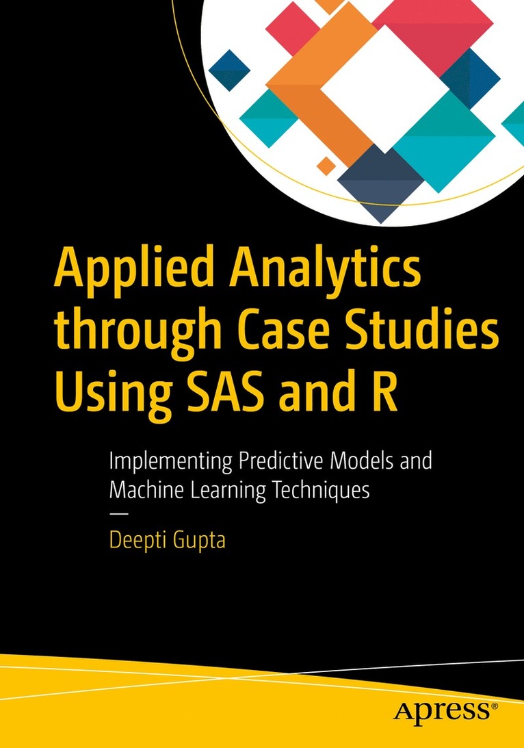 Deepti Gupta - Applied Analytics through Case Studies Using SAS and R, Häftad
