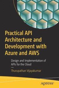 bokomslag Practical API Architecture and Development with Azure and AWS