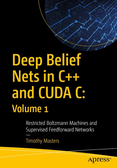 Timothy Masters - Deep Belief Nets in C++ and CUDA C: Volume 1, Häftad