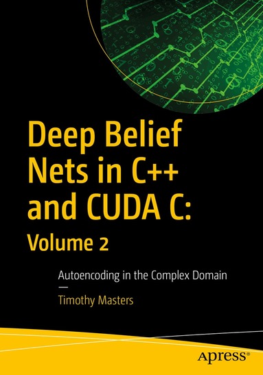 Timothy Masters - Deep Belief Nets in C++ and CUDA C: Volume 2, Häftad