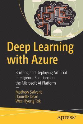 Mathew Salvaris, Danielle Dean, Wee Hyong Tok - Deep Learning with Azure, Häftad
