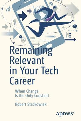 Robert Stackowiak - Remaining Relevant in Your Tech Career, Häftad