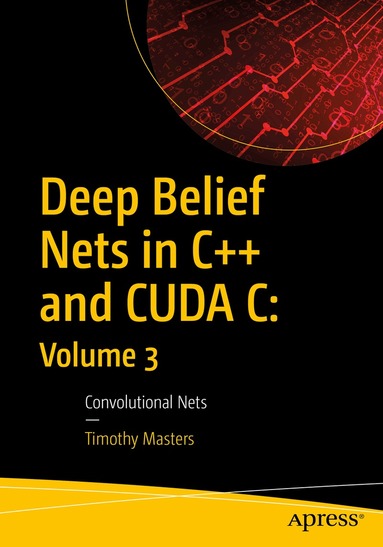 Timothy Masters - Deep Belief Nets in C++ and CUDA C: Volume 3, Häftad