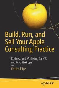 bokomslag Build, Run, and Sell Your Apple Consulting Practice