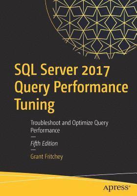 Grant Fritchey - SQL Server 2017 Query Performance Tuning, Häftad