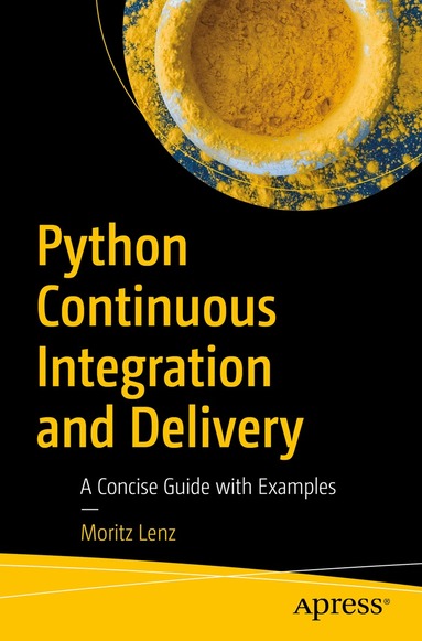 Moritz Lenz - Python Continuous Integration and Delivery, Häftad
