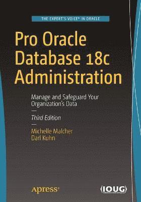 Michelle Malcher, Darl Kuhn - Pro Oracle Database 18c Administration: Manage and Safeguard Your Organization's Data, Häftad