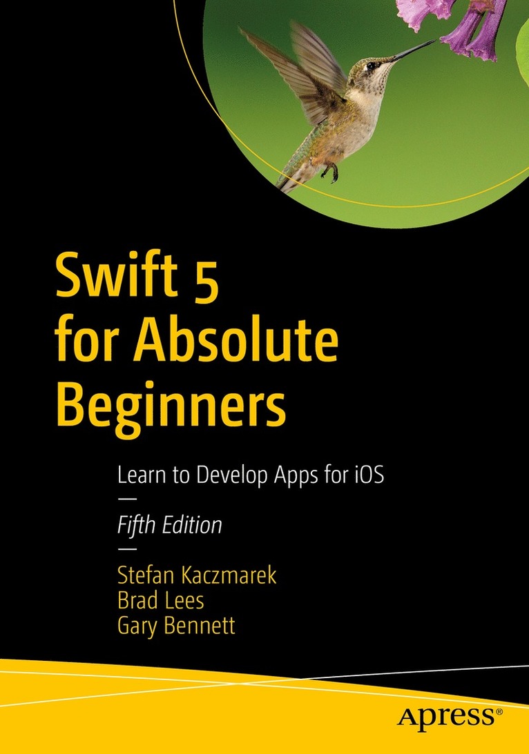 Stefan Kaczmarek, Brad Lees, Gary Bennett - Swift 5 for Absolute Beginners, Häftad