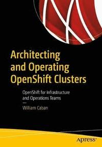 bokomslag Architecting and Operating OpenShift Clusters