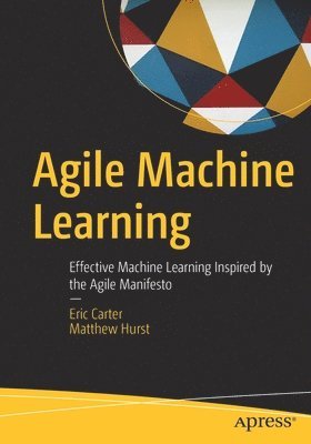 Eric Carter, Matthew Hurst - Agile Machine Learning, Häftad