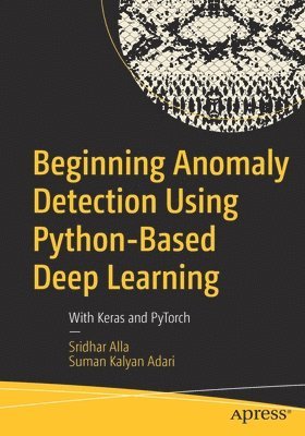 Sridhar Alla, Suman Kalyan Adari - Beginning Anomaly Detection Using Python-Based Deep Learning, Häftad