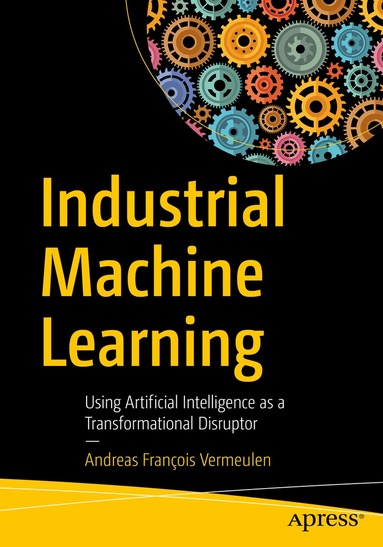 Andreas François Vermeulen - Industrial Machine Learning, Häftad