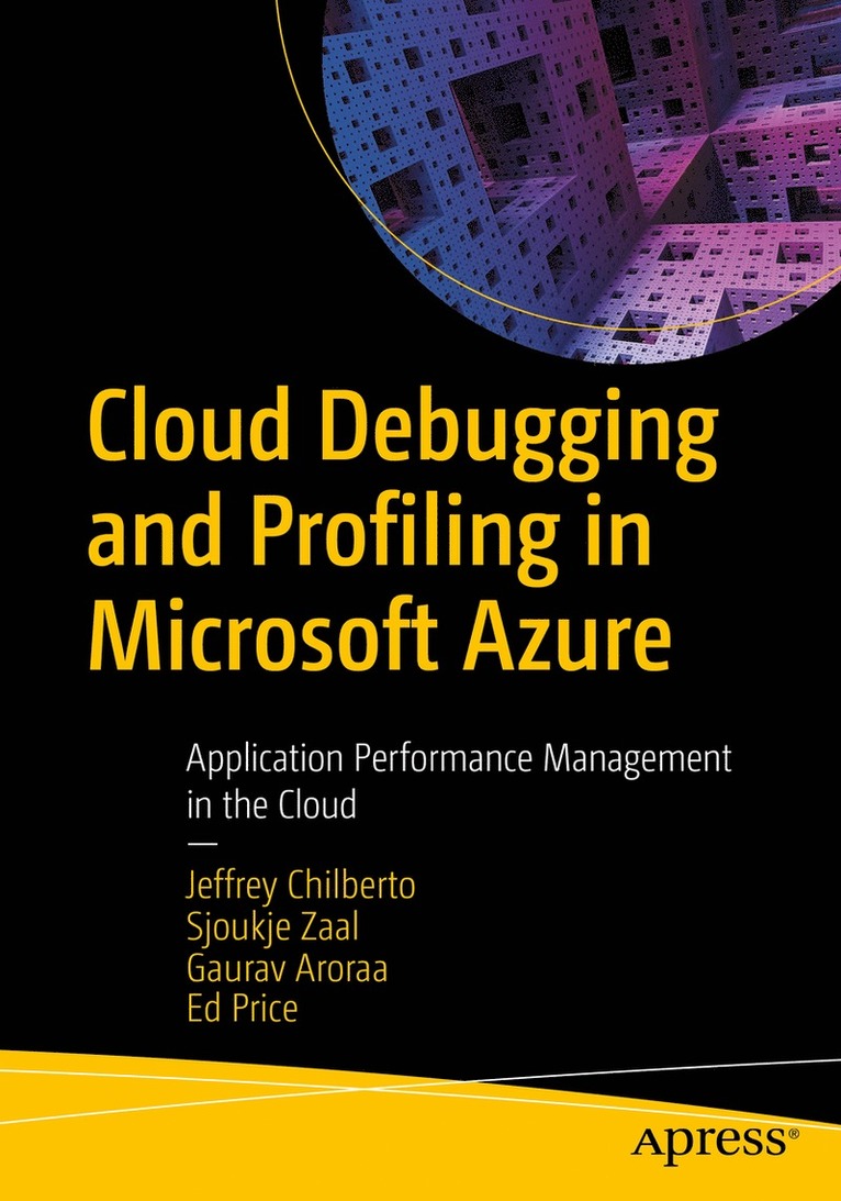 Jeffrey Chilberto, Sjoukje Zaal, Gaurav Aroraa, Ed Price - Cloud Debugging and Profiling in Microsoft Azure, Häftad