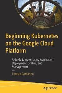 bokomslag Beginning Kubernetes on the Google Cloud Platform