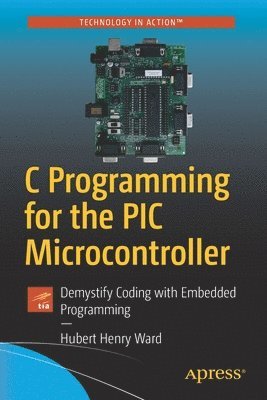 Hubert Henry Ward - C Programming for the PIC Microcontroller, Häftad