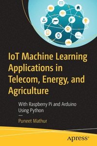bokomslag IoT Machine Learning Applications in Telecom, Energy, and Agriculture