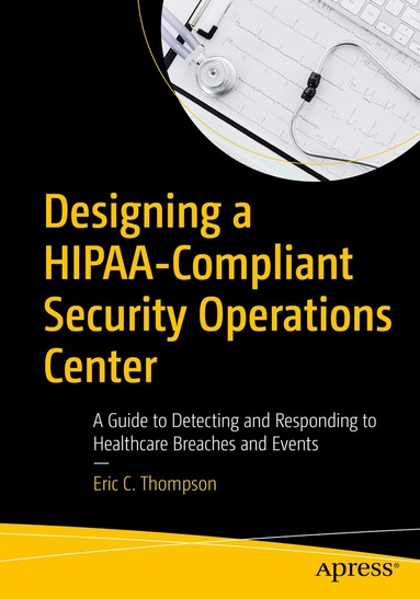 Eric C. Thompson - Designing a HIPAA-Compliant Security Operations Center, Häftad