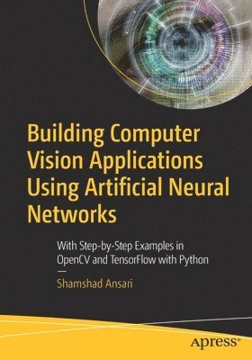 bokomslag Building Computer Vision Applications Using Artificial Neural Networks