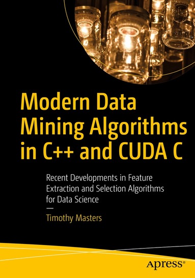 Timothy Masters - Modern Data Mining Algorithms in C++ and CUDA C, Häftad