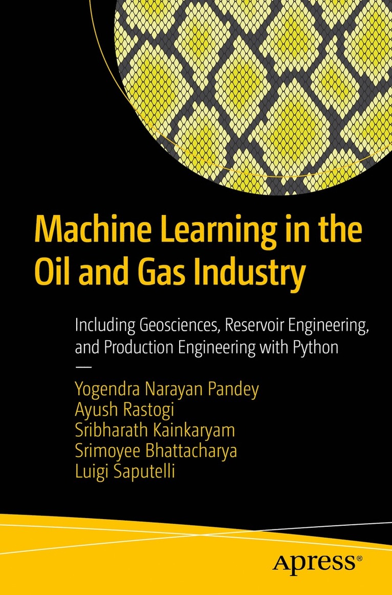 Yogendra Narayan Pandey, Ayush Rastogi, Sribharath Kainkaryam, Srimoyee Bhattacharya, Luigi Saputelli - Machine Learning in the Oil and Gas Industry, Häftad