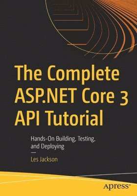 bokomslag The Complete ASP.NET Core 3 API Tutorial