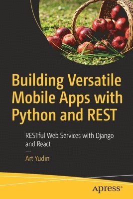 Art Yudin - Building Versatile Mobile Apps with Python and REST, Häftad