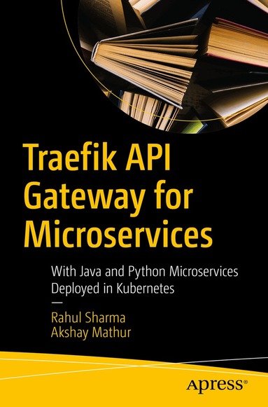 Rahul Sharma, Akshay Mathur - Traefik API Gateway for Microservices, Häftad