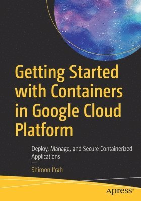 bokomslag Getting Started with Containers in Google Cloud Platform