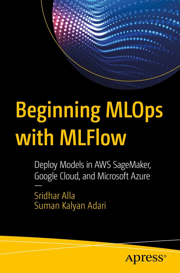 Sridhar Alla, Suman Kalyan Adari - Beginning MLOps with MLFlow, Häftad