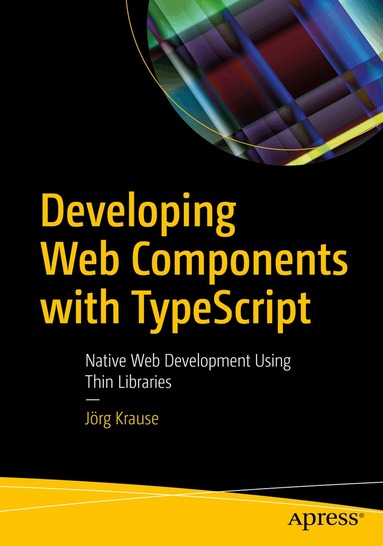 Jörg Krause - Developing Web Components with TypeScript, Häftad