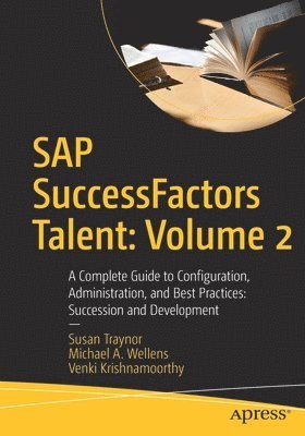 Susan Traynor, Michael A. Wellens, Venki Krishnamoorthy, Michael A Wellens - SAP SuccessFactors Talent: Volume 2, Häftad