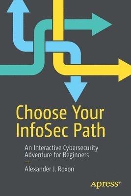 Alexander J. Roxon - Choose Your InfoSec Path, Häftad