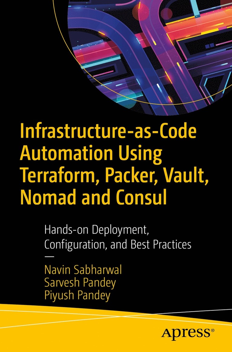 Navin Sabharwal, Sarvesh Pandey, Piyush Pandey - Infrastructure-as-Code Automation Using Terraform, Packer, Vault, Nomad and Consul, Häftad