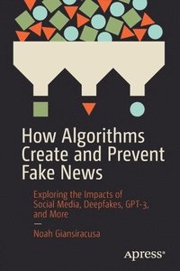 bokomslag How Algorithms Create and Prevent Fake News