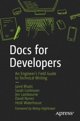 Jared Bhatti, Sarah Corleissen, Jen Lambourne, David Nunez, Heidi Waterhouse - Docs for Developers, Häftad