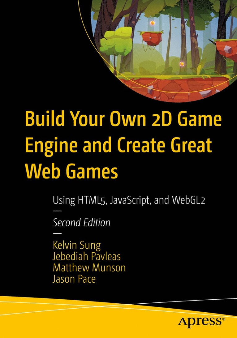 Kelvin Sung, Jebediah Pavleas, Matthew Munson, Jason Pace - Build Your Own 2D Game Engine and Create Great Web Games, Häftad