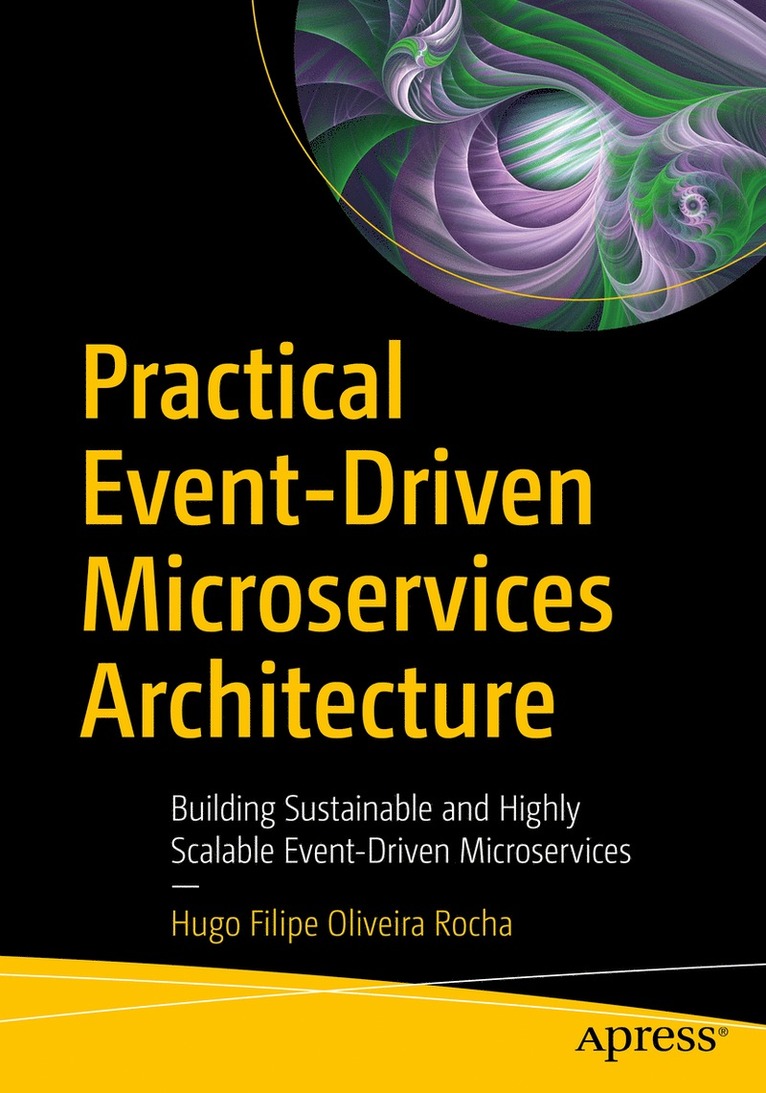 Hugo Filipe Oliveira Rocha - Practical Event-Driven Microservices Architecture, Häftad