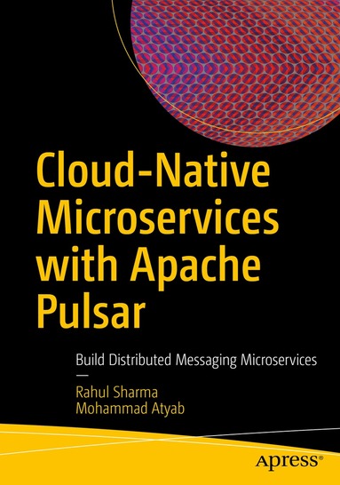 Rahul Sharma, Mohammad Atyab - Cloud-Native Microservices with Apache Pulsar, Häftad