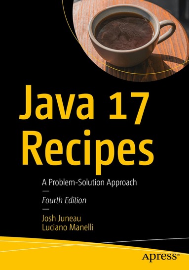 Josh Juneau, Luciano Manelli - Java 17 Recipes, Häftad