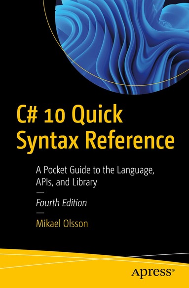 Mikael Olsson - C# 10 Quick Syntax Reference, Häftad
