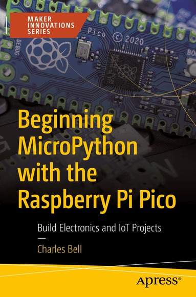 Charles Bell - Beginning MicroPython with the Raspberry Pi Pico, Häftad
