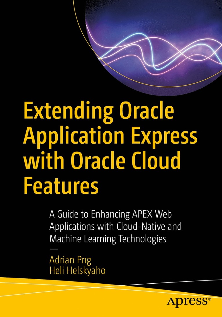 Adrian Png, Heli Helskyaho - Extending Oracle Application Express with Oracle Cloud Features, Häftad