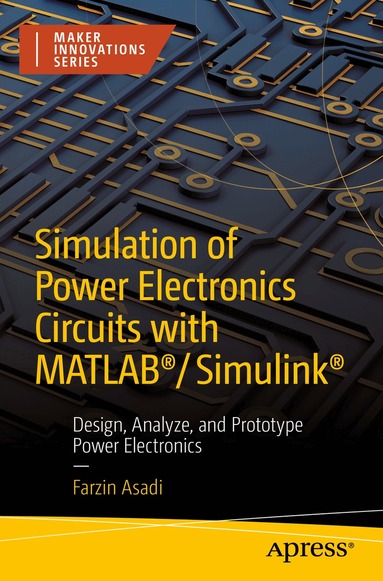 Farzin Asadi - Simulation of Power Electronics Circuits with MATLAB®/Simulink®, Häftad