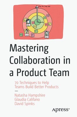 Natasha Hampshire, David Spinks, Glaudia Califano - Mastering Collaboration in a Product Team, Häftad