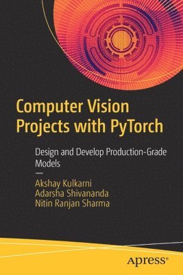 Akshay Kulkarni, Adarsha Shivananda, Nitin Ranjan Sharma - Computer Vision Projects with PyTorch, Häftad